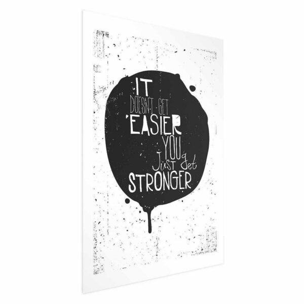 Plakat - It doesn't easier you just get stronger