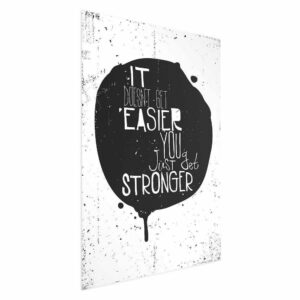 Plakat - It doesn't easier you just get stronger