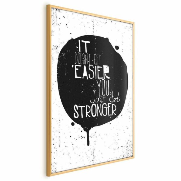 Plakat - It doesn't easier you just get stronger