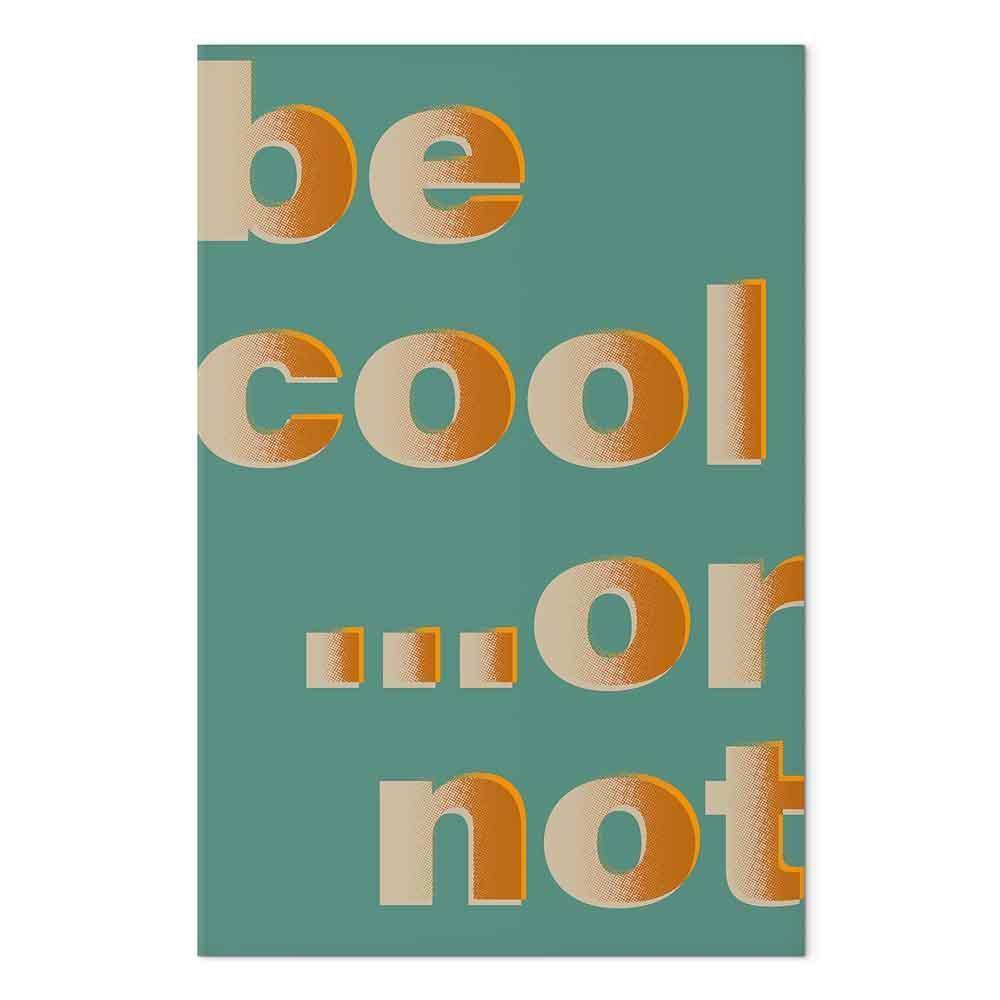 Obraz - Be Cool or Not (1-częściowy) pionowy